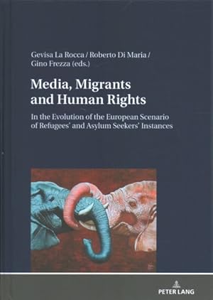 Imagen del vendedor de Media, Migrants and Human Rights. in the Evolution of the European Scenario of Refugees and Asylum Seekers Instances : In the Evolution of the European Scenario of Refugees' and Asylum Seekers' Instances a la venta por GreatBookPrices