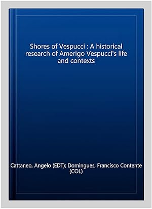 Immagine del venditore per Shores of Vespucci : A historical research of Amerigo Vespucci's life and contexts venduto da GreatBookPrices