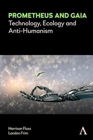 Bild des Verk�ufers f�r Prometheus and Gaia : Technology, Ecology and Anti-humanism zum Verkauf von GreatBookPrices