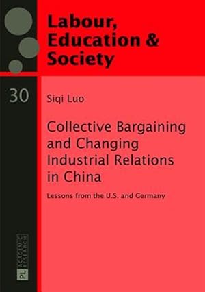 Immagine del venditore per Collective Bargaining and Changing Industrial Relations in China : Lessons from the U.s. and Germany venduto da GreatBookPrices