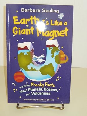 Imagen del vendedor de Earth Is Like a Giant Magnet: And Othere Freaky Facts About Planets, Oceans, and Volcanoes a la venta por Goodwill of Colorado