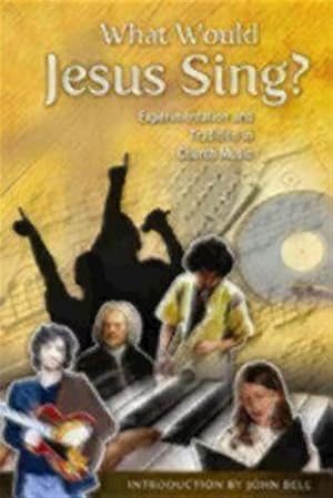 Seller image for What Would Jesus Sing? : Experimentation and Tradition in Church Music for sale by GreatBookPrices