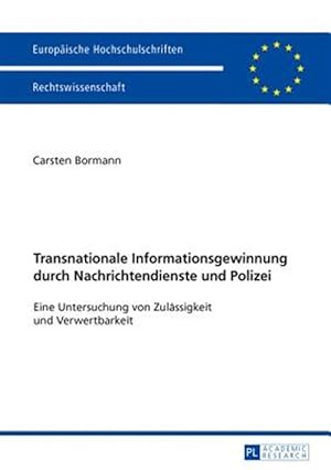 Immagine del venditore per Transnationale Informationsgewinnung Durch Nachrichtendienste Und Polizei : Eine Untersuchung Von Zulaessigkeit Und Verwertbarkeit -Language: german venduto da GreatBookPrices