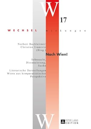 Immagine del venditore per Nach Wien! : Sehnsucht, Distanzierung, Suche- Literarische Darstellungen Wiens Aus Komparatistischer Perspektive -Language: german venduto da GreatBookPrices
