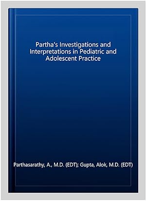 Immagine del venditore per Partha's Investigations and Interpretations in Pediatric and Adolescent Practice venduto da GreatBookPrices