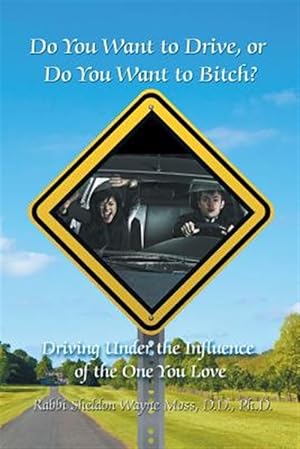 Immagine del venditore per Do You Want to Drive, or Do You Want to Bitch? Driving Under the Influence of the One You Love venduto da GreatBookPricesUK
