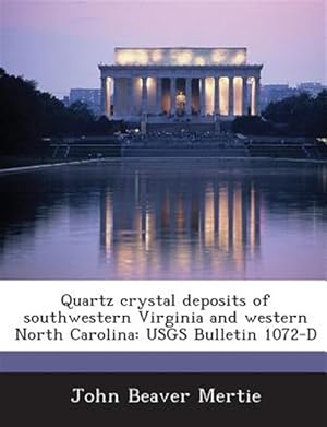 Immagine del venditore per Quartz Crystal Deposits of Southwestern Virginia and Western North Carolina : Usgs Bulletin 1072-d venduto da GreatBookPricesUK