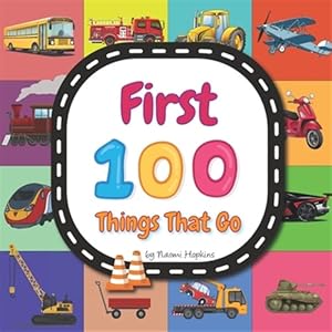Seller image for First 100 Things That Go: Transportation And Vehicles Vocabulary Words In English for sale by GreatBookPricesUK