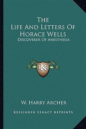 Immagine del venditore per The Life and Letters of Horace Wells: Discoverer of Anesthesia venduto da GreatBookPricesUK