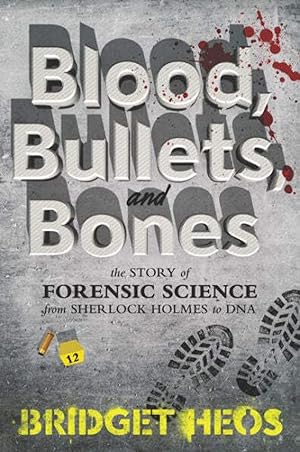 Bild des Verk�ufers f�r Blood, Bullets, and Bones: The Story of Forensic Science from Sherlock Holmes to DNA zum Verkauf von Dream Books Co.