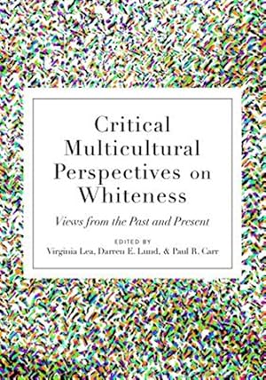 Imagen del vendedor de Critical Multicultural Perspectives on Whiteness : Views from the Past and Present a la venta por GreatBookPrices