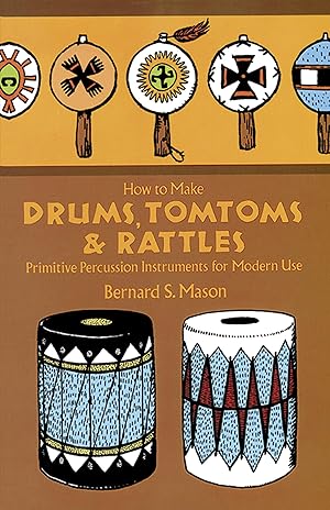 Seller image for How to Make Drums, Tomtoms and Rattles: Primitive Percussion Instruments for Modern Use for sale by Zoom Books East