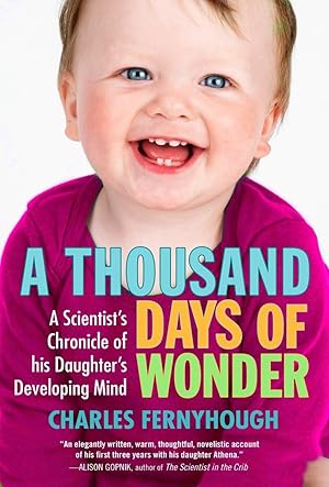 Seller image for A Thousand Days of Wonder: A Scientist's Chronicle of His Daughter's Developing Mind for sale by Zoom Books Company