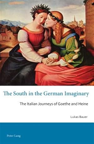 Immagine del venditore per South in the German Imaginary : The Italian Journeys of Goethe and Heine venduto da GreatBookPricesUK