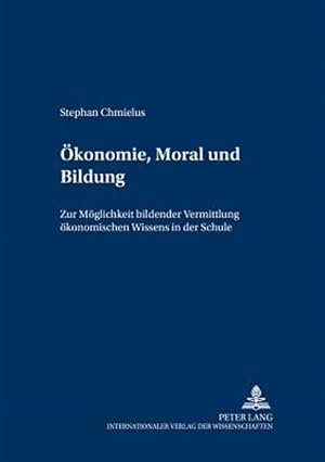 Immagine del venditore per Oekonomie, Moral Und Bildung : Zur Moeglichkeit Bildender Vermittlung Oekonomischen Wissens in Der Schule -Language: german venduto da GreatBookPricesUK