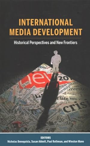 Image du vendeur pour International Media Development : Historical Perspectives and New Frontiers mis en vente par GreatBookPricesUK