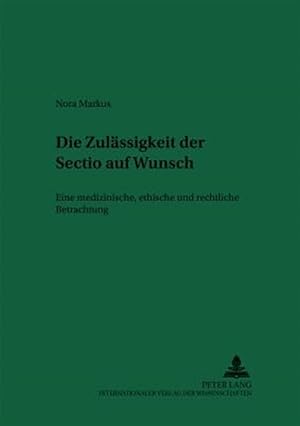 Imagen del vendedor de Die Zulaessigkeit Der «sectio� Auf Wunsch : Eine Medizinische, Ethische Und Rechtliche Betrachtung -Language: german a la venta por GreatBookPricesUK