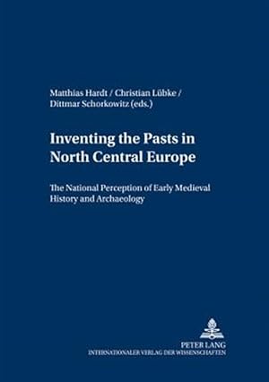 Immagine del venditore per Inventing The Pasts In North Central Europe : The National Perception Of Early Medieval History And Archaelogy venduto da GreatBookPricesUK