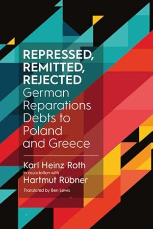 Imagen del vendedor de Repressed, Remitted, Rejected : German Reparations Debts to Poland and Greece a la venta por GreatBookPricesUK