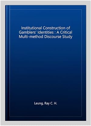 Immagine del venditore per Institutional Construction of Gamblers? Identities : A Critical Multi-method Discourse Study venduto da GreatBookPricesUK