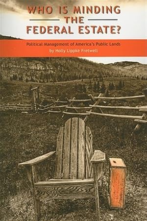Imagen del vendedor de Who Is Minding the Federal Estate? : Political Management of America's Public Lands a la venta por GreatBookPricesUK