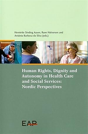 Immagine del venditore per Human Rights, Dignity and Autonomy in Healthcare and Social Services : Nordic Perspectives venduto da GreatBookPricesUK