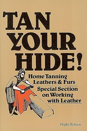 Imagen del vendedor de Tan Your Hide!: Home Tanning Leathers & Furs a la venta por Goodwill of Colorado