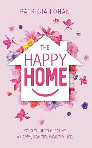 Imagen del vendedor de The Happy Home: Your Guide to Creating a Happy, Healthy, Wealthy Life a la venta por clickgoodwillbooks