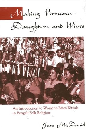 Imagen del vendedor de Making Virtuous Daughters and Wives : An Introduction to Women's Brata Rituals in Bengali Folk Religion a la venta por GreatBookPricesUK
