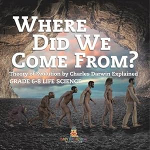 Seller image for Where Did We Come From? Theory of Evolution by Charles Darwin Explained Grade 6-8 Life Science for sale by Rarewaves USA