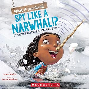 Seller image for What If You Could Spy like a Narwhal!?: Explore the Superpowers of Amazing Animals (What If You Had. ?) for sale by Zoom Books Company