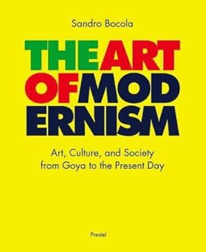 Bild des Verk�ufers f�r The Art of Modernism: Art, Culture and Society from Goya to the Present Day zum Verkauf von WeBuyBooks