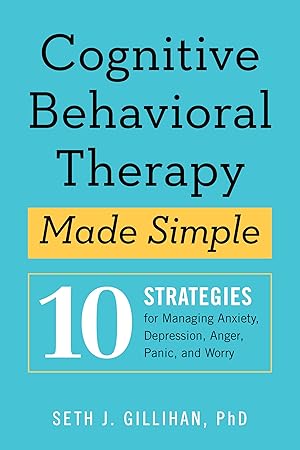Imagen del vendedor de Cognitive Behavioral Therapy Made Simple: 10 Strategies for Managing Anxiety, Depression, Anger, Panic, and Worry (Retrain Your Brain with CBT) a la venta por Greenworld Books