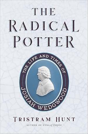 Imagen del vendedor de The Radical Potter: The Life and Times of Josiah Wedgwood a la venta por Greenworld Books