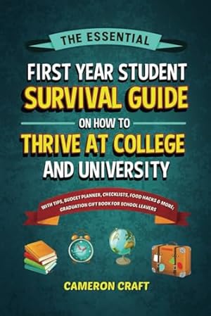 Imagen del vendedor de The Essential First-Year Student Survival Guide on How to Thrive at College and University: With Tips, Budget Planner, Checklists, Food Hacks & More; Graduation Gift Book for High School Leavers a la venta por Greenworld Books