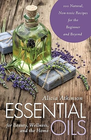 Imagen del vendedor de Essential Oils for Beauty, Wellness, and the Home: 100 Natural, Non-toxic Recipes for the Beginner and Beyond a la venta por Greenworld Books