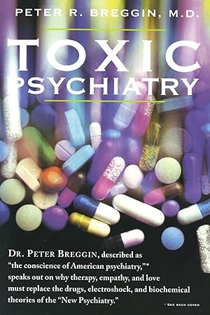 Seller image for Toxic Psychiatry: Why Therapy, Empathy and Love Must Replace the Drugs, Electroshock, and Biochemical Theories of the "New Psychiatry" for sale by Greenworld Books