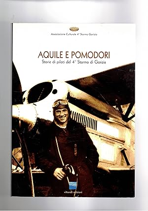 Imagen del vendedor de Aquile e pomodori. Storie di piloti del 4� stormo di Gorizia. a la venta por Libreria Gull�