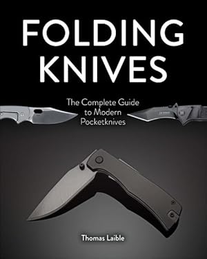 Seller image for Folding Knives : The Complete Guide to Modern Pocketknives for sale by GreatBookPrices