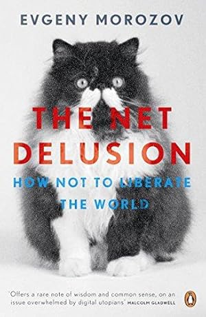 Bild des Verk�ufers f�r The Net Delusion: How Not to Liberate The World zum Verkauf von WeBuyBooks