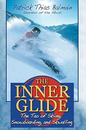 Imagen del vendedor de The Inner Glide: The Tao of Skiing, Snowboarding, and Skwalling a la venta por 2nd Life Books