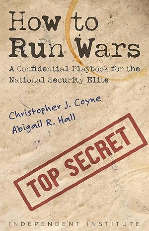 Imagen del vendedor de How to Run Wars: A Confidential Playbook for the National Security Elite (Independent Institute Studies in Political Economy) a la venta por 2nd Life Books