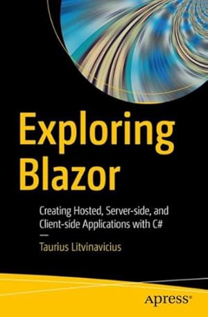 Immagine del venditore per Exploring Blazor : Creating Hosted, Server-side, and Client-side Applications With C# venduto da GreatBookPricesUK