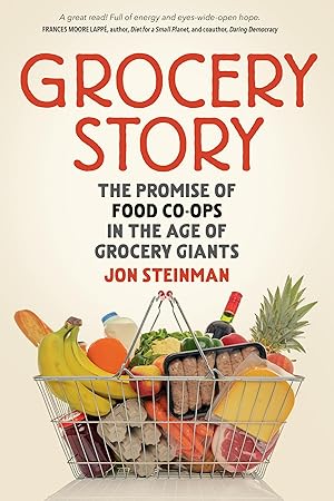 Bild des Verk�ufers f�r Grocery Story: The Promise of Food Co-ops in the Age of Grocery Giants zum Verkauf von Greenworld Books