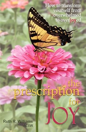 Seller image for The Prescription for Joy: How to Transform Yourself from Overwhelmed to Overjoyed for sale by Greenworld Books