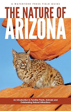 Imagen del vendedor de The Nature of Arizona: An Introduction to Familiar Plants, Animals & Outstanding Natural Attractions (Waterford Press Field Guide) a la venta por Blue Vase Books