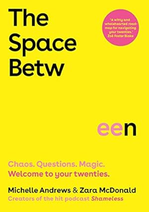 Imagen del vendedor de The Space Between: Chaos. Questions. Magic. Welcome to your twenties. a la venta por WeBuyBooks