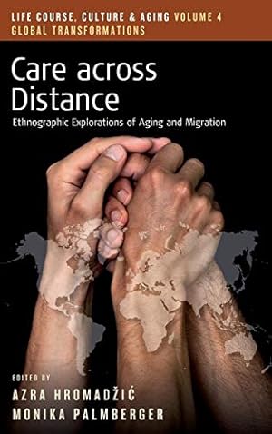 Bild des Verk�ufers f�r Care across Distance: Ethnographic Explorations of Aging and Migration: 4 (Life Course, Culture and Aging: Global Transformations, 4) zum Verkauf von WeBuyBooks