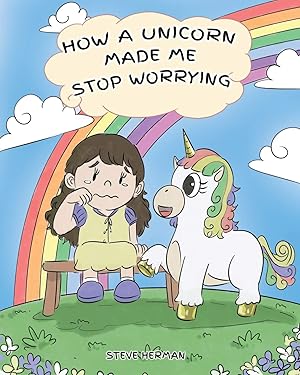 Immagine del venditore per How A Unicorn Made Me Stop Worrying: A Cute Children Story to Teach Kids to Overcome Anxiety, Worry and Fear. (My Unicorn Books) venduto da Zoom Books Company