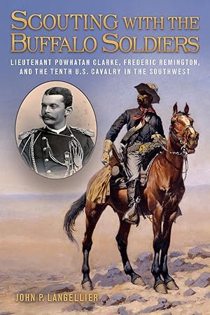 Bild des Verk�ufers f�r Scouting with the Buffalo Soldiers: Lieutenant Powhatan Clarke, Frederic Remington, and the Tenth U.S. Cavalry in the Southwest (Volume 19) (North Texas Military Biography and Memoir Series) zum Verkauf von Scissortail